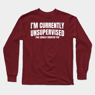 I'm Currently Unsupervised Long Sleeve T-Shirt